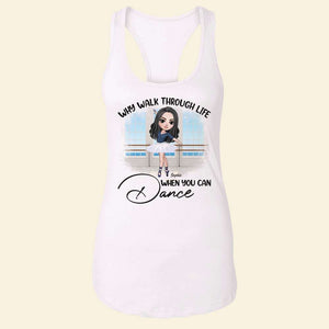 Why Walk Through Life When You Can Dance Personalized Ballet Shirts - Shirts - GoDuckee