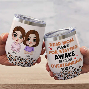 Dear Mom Thanks For Staying Awake At Night Overthinking For Us, Mom Personalized Tumbler, Gift For Mother's Day - Wine Tumbler - GoDuckee