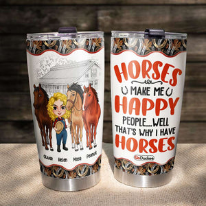 Horses Make Me Happy People... Personalized Tumbler Cup - Tumbler Cup - GoDuckee