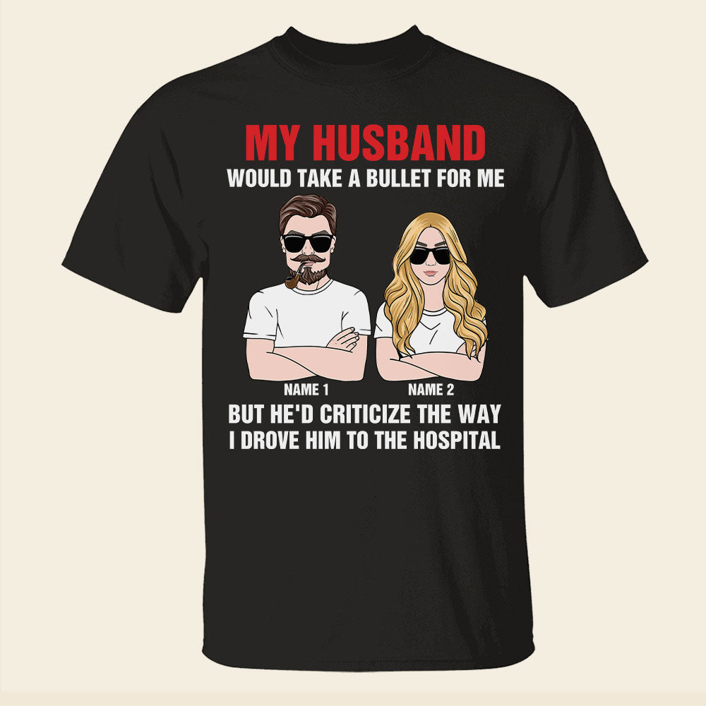 Couple My Husband Would Take A Bullet For Me Personalized Shirts - Shirts - GoDuckee