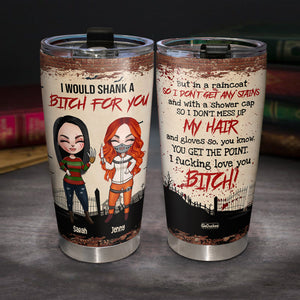 Serial Killer Besties, I Would Shank A B*tch For You, Personalized Halloween Tumbler for Besties - Tumbler Cup - GoDuckee