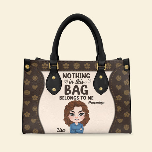 Nothing In This Bag Belongs To Me Personalized Mom Leather Bag, Gift For Mom - Leather Bag - GoDuckee