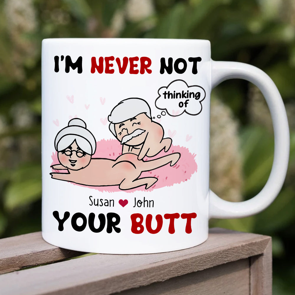 I'm Never Not Thinking Of Your Butt Personalized Funny Couple Mug, Gift For Couple - Coffee Mug - GoDuckee