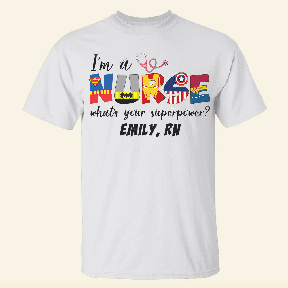 I'm A Nurse What's Your Superpower Personalized Shirts, Gift For Nurse - Shirts - GoDuckee