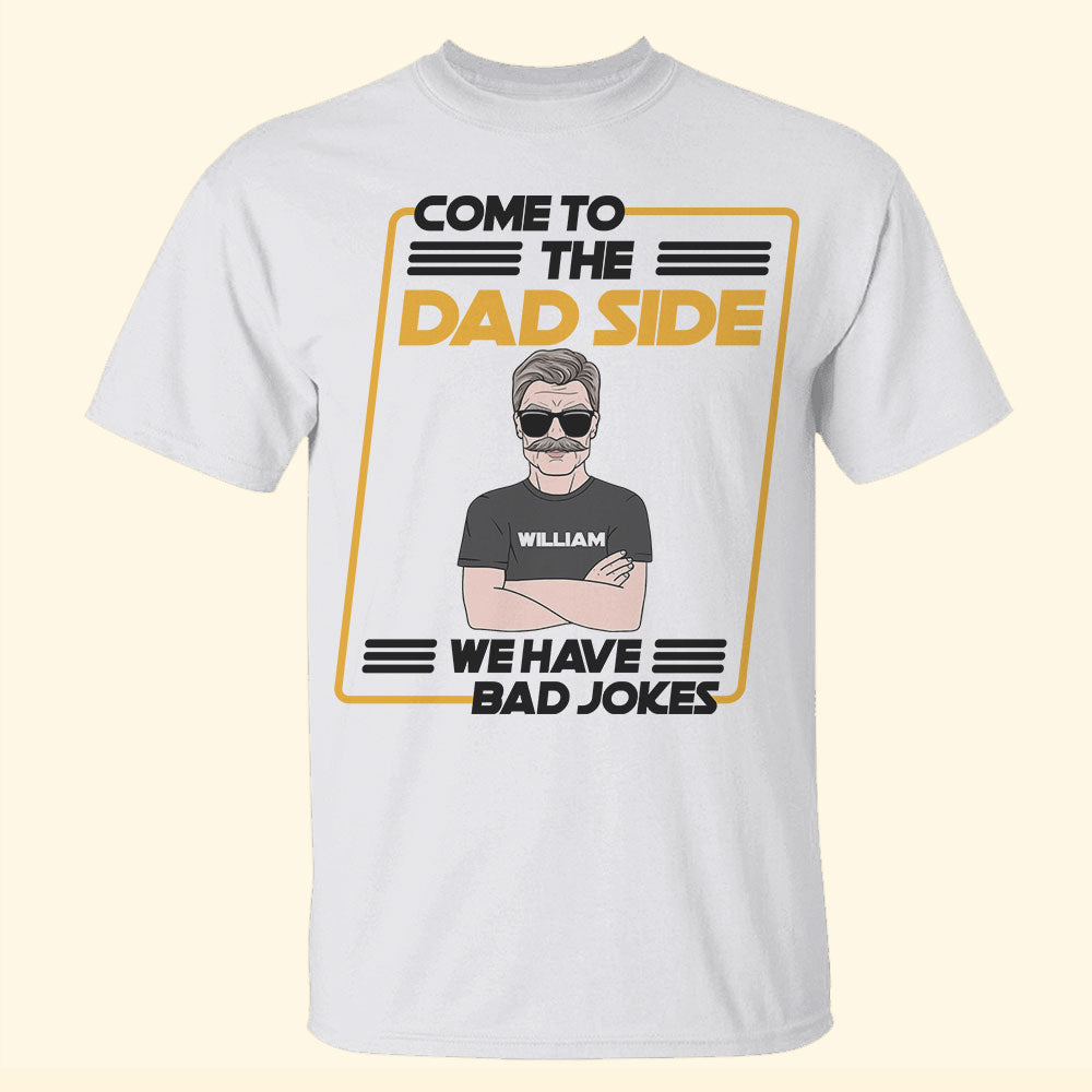Father's Day Come To The Dad Side We Have Bad Jokes Personalized Shirt Gift For Dad - Shirts - GoDuckee