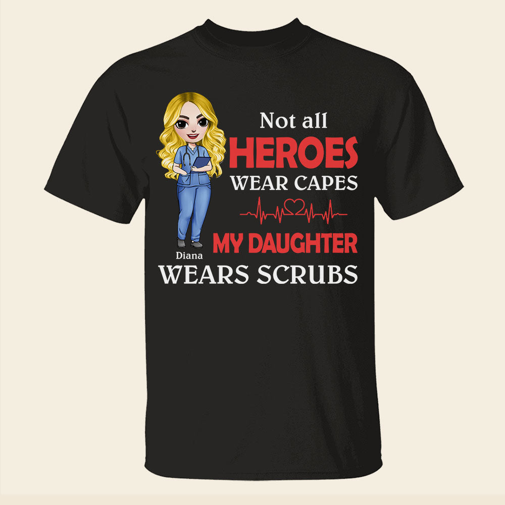 Nurse Not All Heroes Wears Capes My Daughter Wears Crubs Personalized Shirts - Shirts - GoDuckee