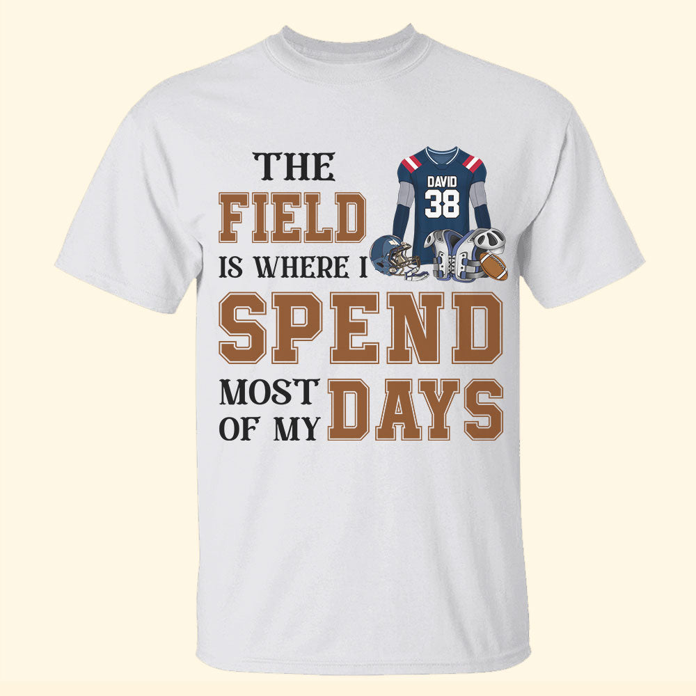 Football The Field Is Where I Spend Most Of My Days Personalized Shirts - Shirts - GoDuckee