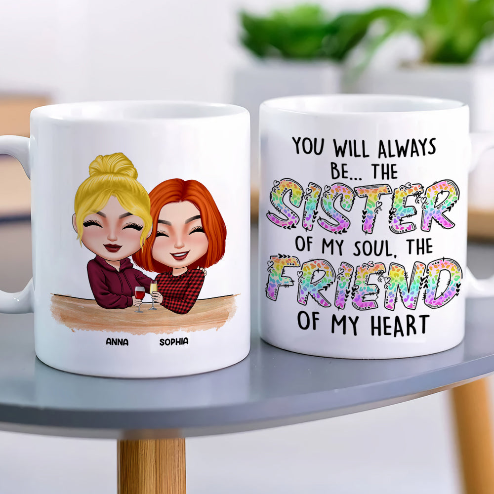 You Will Always Be The Sister Of My Soul The Friend Of My Heart, Best Friend White Mug - Coffee Mug - GoDuckee