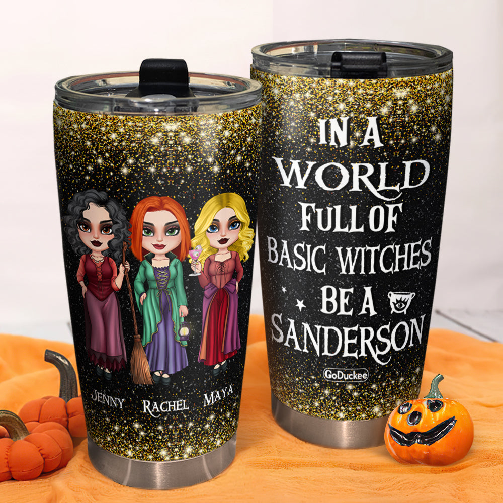 In A World Full OF Basic Witches, Personalized Witch Sister Tumbler, Gift For Sisters - Tumbler Cup - GoDuckee