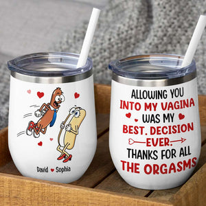 Allowing You Into My Vagina Was My Best Decision Ever Personalized Tumbler Cup, Funny Couple Gift - Wine Tumbler - GoDuckee