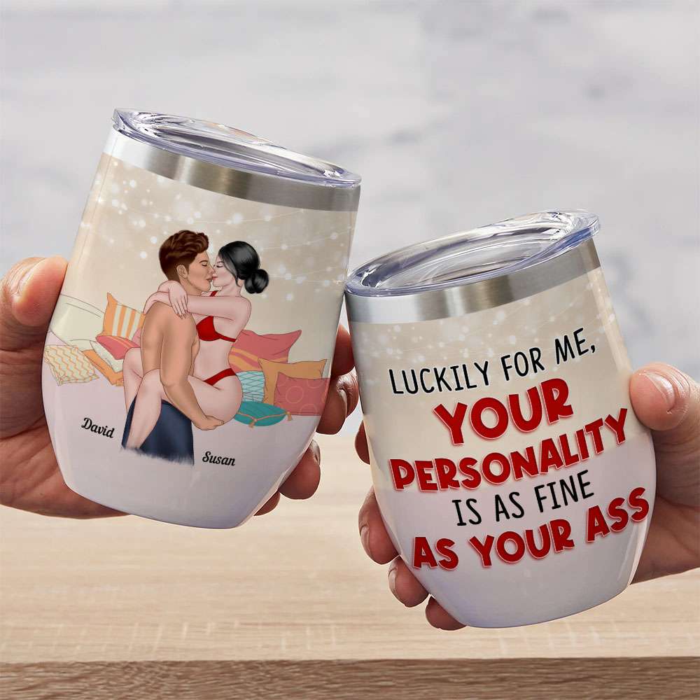 Luckily For Me Your Personality Is As Fine As Your Ass Personalized Tumbler Cup, Couple Gift - Wine Tumbler - GoDuckee