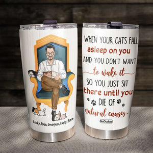 When Your Cats Fall Asleep On You Personalized Tumbler Cup, Gift For Cat Lover - Tumbler Cup - GoDuckee