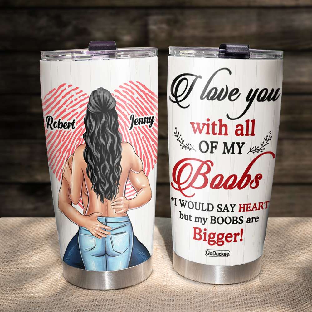 I Love You With All Of My Boobs Personalized, Tumbler Valentine Day Gift For Couple - Tumbler Cup - GoDuckee