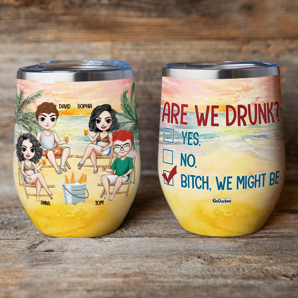 Are We Drunk? Bitch, We Might Be - Personalized Wine Tumbler - Summer Gift For Best Friends - Wine Tumbler - GoDuckee