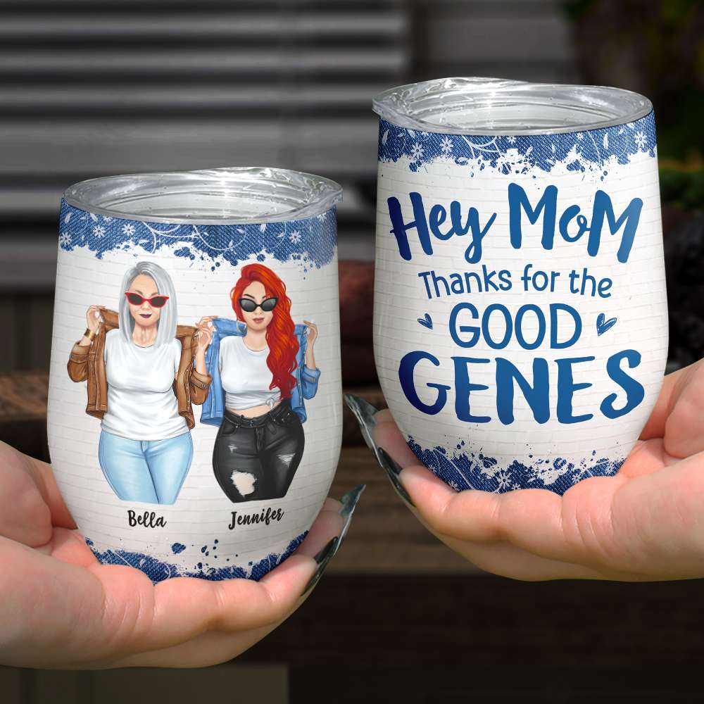 Hey Mom Thanks For The Good Genes, Personalized Wine Tumbler, Gift for Mom - Wine Tumbler - GoDuckee