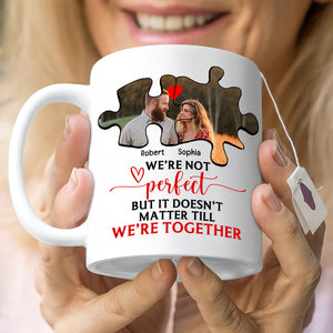 Couple We're Not Perfect But It Doesn't Matter Till We're Together, Personalized White Mug - Upload Image - Coffee Mug - GoDuckee