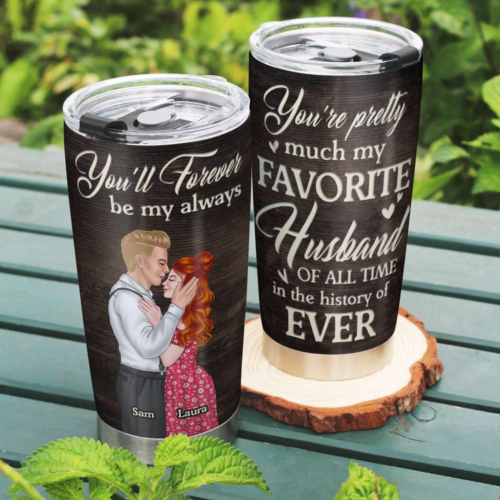 You'll Forever Be My Always, Personalized Tumbler, Gifts For Couple - Tumbler Cup - GoDuckee