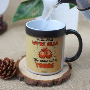 We're Glad We Came Out Of Yours, Personalized Magic Mug, Father's Day Gift For Dad FFG2705 - Magic Mug - GoDuckee