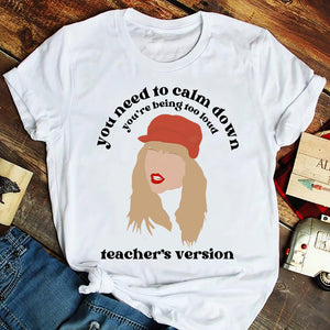 You Need To Calm Down You're being Too Loud Teacher's Version T-shirt Hoodie Sweatshirt Gift - Shirts - GoDuckee