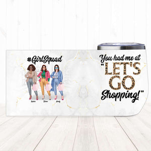 Besties Shopping You Had Me At "Let's Go Shopping" Personalized Wine Tumbler - Wine Tumbler - GoDuckee