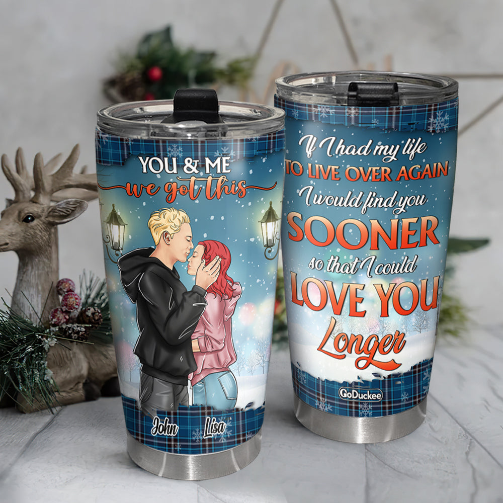 I Would Find You Sooner So That I Could Love You Longer, Personalized Couple Tumbler, Christmas Gift - Tumbler Cup - GoDuckee