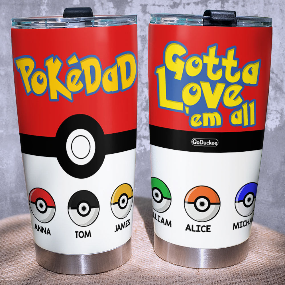Dad Gotta Love 'Em All Personalized Father's Day Tumbler Cup, Gift For Dad - Tumbler Cup - GoDuckee