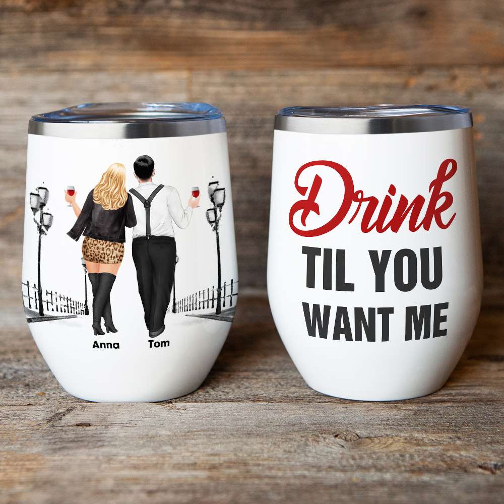 Drink Til You Want Me, Personalized Couple Wine Tumbler - Wine Tumbler - GoDuckee