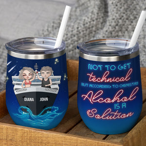 Personalized Cruising Couple Wine Tumbler - Not To Get Technical But According To Chemistry Alcohol Is A Solution - Wine Tumbler - GoDuckee