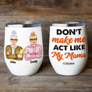 Personalized Drinking Mother & Daughter Wine Tumbler - Don't Make Me Act Like - Wine Tumbler - GoDuckee