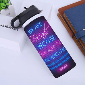 Personalized Bar Besties Water Bottle - We Are Friends Because You Love Me For Who I Am - Water Bottles - GoDuckee