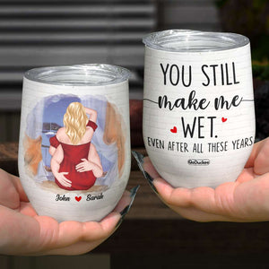 You Still Make Me Wet, Couple Make Love Wine Tumbler - Wine Tumbler - GoDuckee