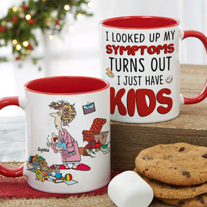 I Looked Up My Symptoms Turns Out I Just Have Kids, Personalized Mom White Mug, Accent, Wine Tumbler Gift For Mom - Coffee Mug - GoDuckee