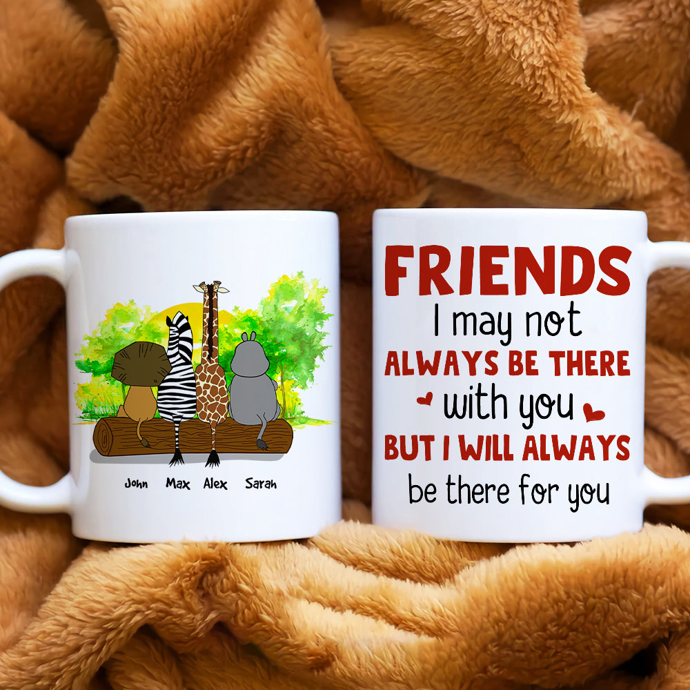 I May Not Always Be There With You, Personalized Mug, Gift For Friends - Coffee Mug - GoDuckee