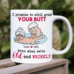 I Promise To Still Grab Your Butt Even When We're Old And Wrinkly Personalized Funny Couple Mug, Gift For Couple - Coffee Mug - GoDuckee