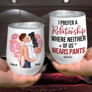 I Prefer A Relationship Where Neither Of Us Wears Pants, Personalized Naughty Couple Wine Tumbler - Wine Tumbler - GoDuckee
