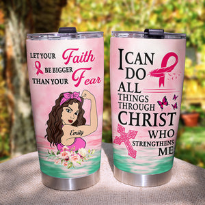 Personalized Strong Women Tumbler, Breast Cancer Awareness Month, Let Your Faith Be Bigger Than Your Fear - Tumbler Cup - GoDuckee