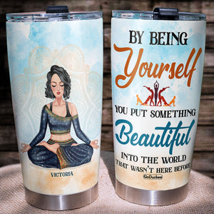 By Being Yourself You Put Something Beautiful In The World Personalized Yoga Tumbler Cup - Tumbler Cup - GoDuckee