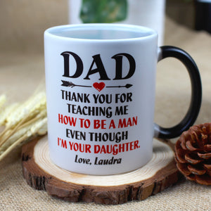 Dad Thank You For Teaching Me How To Be A Man, Personalized Magic Mug, Funny Father's Day Gifts FFG2705 - Magic Mug - GoDuckee