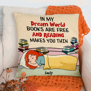 Book Girl In My Dream World Books Are Free And Reading Makes You Thin - Personalized Pillow - Pillow - GoDuckee