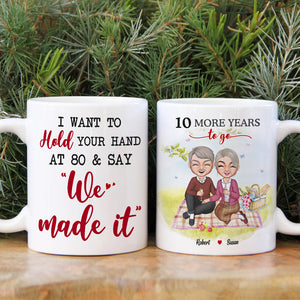 I Want To Hold Your Hand At 80 & Say "We Made It" Personalized Mug, Gift For Couple - Coffee Mug - GoDuckee