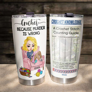 Crochet Because Murder Is Wrong - Personalized Tumbler Cup - Tumbler Cup - GoDuckee