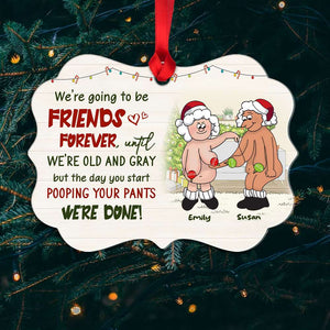 We're Going To Be Friends Forever Until We're Old And Gray But The Day You Start Pooping Your Pants We're Done, Old Best Friends Medallion Acrylic Ornament - Ornament - GoDuckee