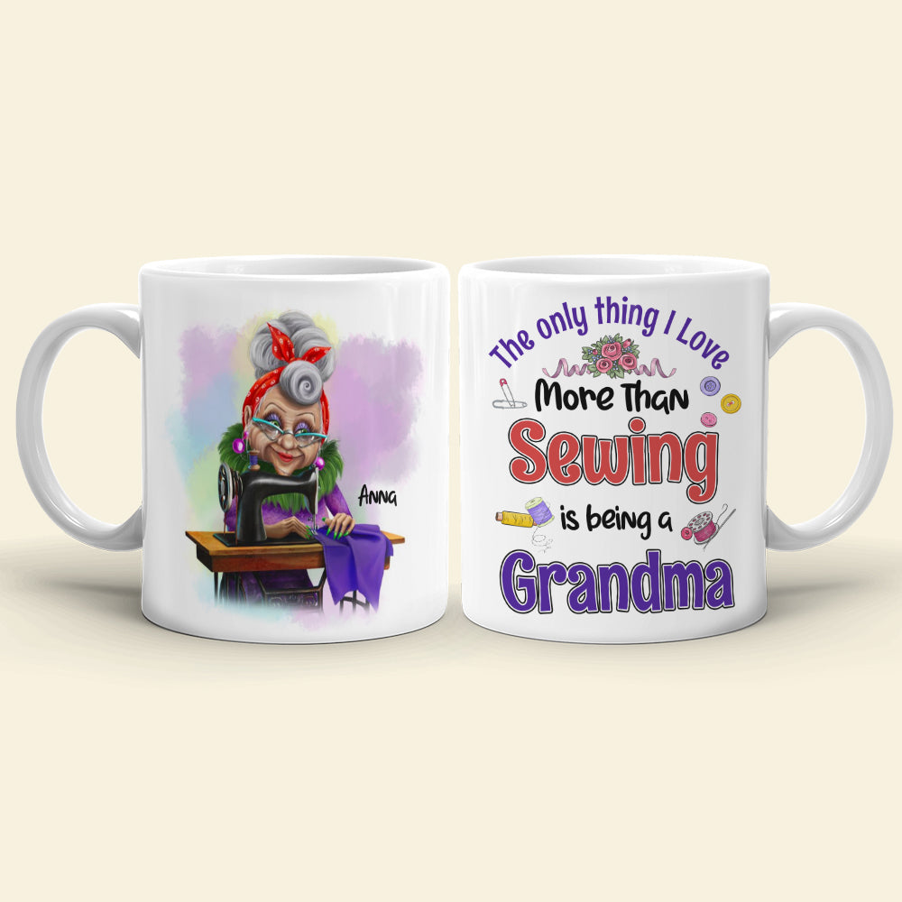The Only Thing I Love More Than Sewing Is Being A Grandma Personalized Sewing Grandma Mug - Coffee Mug - GoDuckee