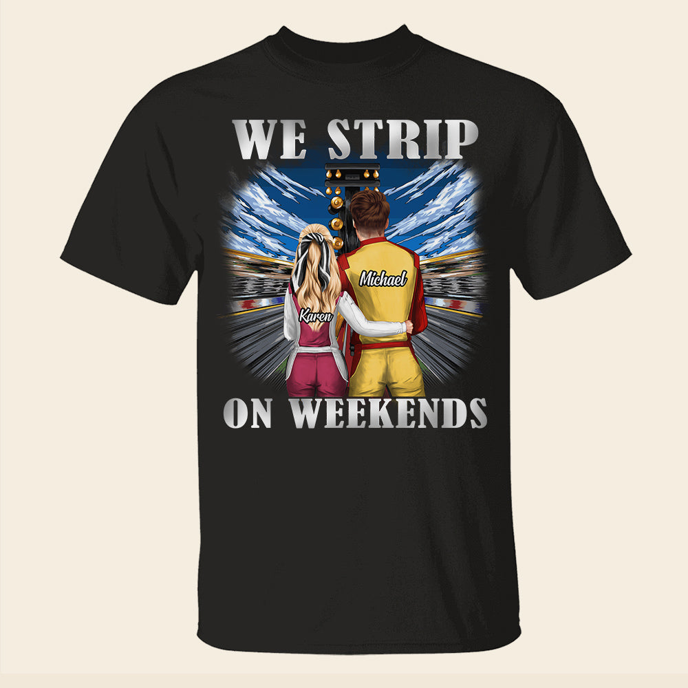 We Strip On Weekends Personalized Drag Racing Shirts, Gift For Couple - Shirts - GoDuckee
