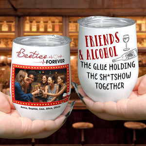 Friends And Alcohol The Glue Personalized Tumbler Cup,Friends Gift - Wine Tumbler - GoDuckee