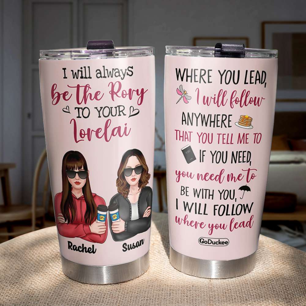 Personalized G.G Tumbler - I Will Always Be The Rory To Your Lorelai - Tumbler Cup - GoDuckee