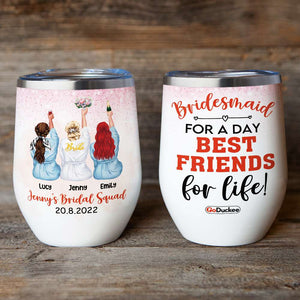 Bridesmaid For A Day Best Friends For Life - Personalized Wine Tumbler - Wine Tumbler - GoDuckee