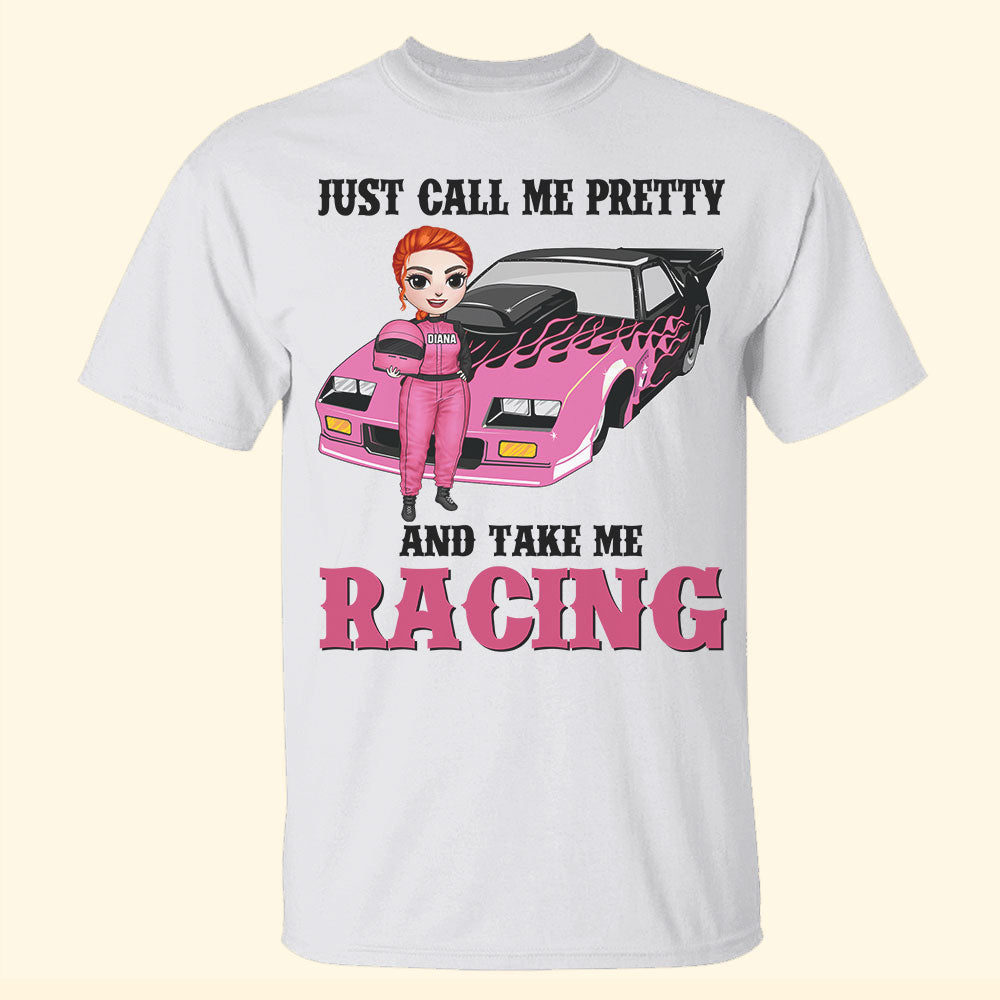 Racing Girl Just Call Me Pretty And Take Me Racing Personalized Shirts - Shirts - GoDuckee