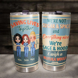 We're Not Sugar And Spice And Everything Nice, Personalized Friends Nurse Tumbler - Tumbler Cup - GoDuckee