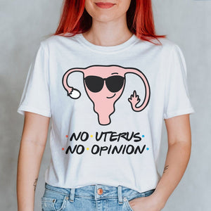 Feminist Abortion Right No Uterus No Opinion - Shirts - Shirts - GoDuckee